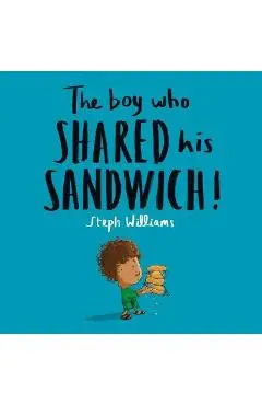 The Boy Who Shared His Sandwich - Steph Williams