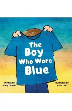 The Boy Who Wore Blue - Stacy Chapin