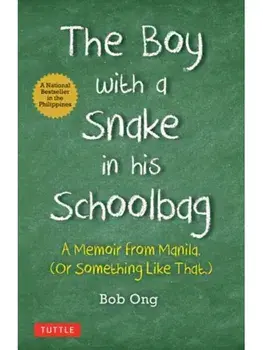 The Boy with A Snake in his Schoolbag. A Memoir from Manila (Or Something Like That), Hardback/Bob Ong