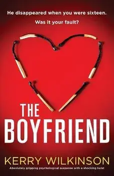 The Boyfriend: Absolutely gripping psychological suspense with a shocking twist, Paperback/Kerry Wilkinson