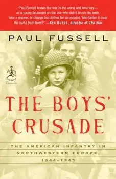 The Boys' Crusade: The American Infantry in Northwestern Europe, 1944-1945, Paperback/Paul Fussell