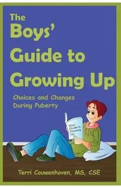 The Boys' Guide to Growing Up: Choices & Changes During Puberty - Terri Couwenhoven