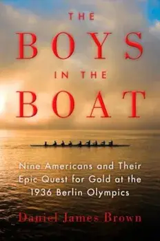 The Boys in the Boat: Nine Americans and Their Epic Quest for Gold at the 1936 Berlin Olympics, Paperback/Daniel James Brown