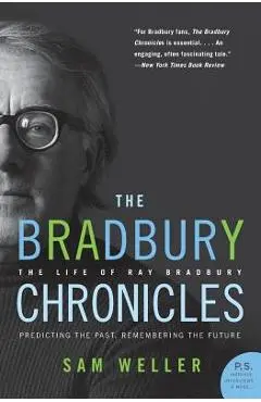 The Bradbury Chronicles: The Life of Ray Bradbury - Sam Weller