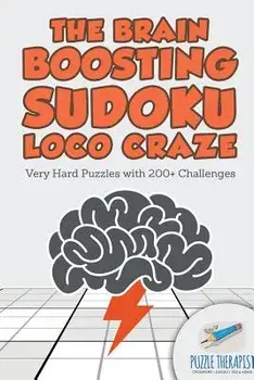 The Brain Boosting Sudoku Loco Craze Very Hard Puzzles with 200+ Challenges, Paperback/Puzzle Therapist