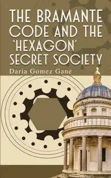 The Bramante Code and the ‘Hexagon’ Secret Society, Paperback/Daria Gomez Gane