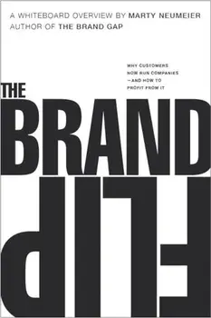 The Brand Flip: Why Customers Now Run Companies and How to Profit from It, Paperback/Marty Neumeier