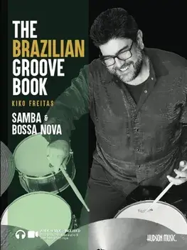 The Brazilian Groove Book: Samba & Bossa Nova: Online Audio & Video Included!, Paperback/Kiko Freitas