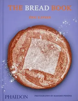 The Bread Book. 60 artisanal recipes for the home baker, from the author of The Larousse Book of Bread, Hardback/Eric Kayser
