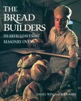 The Bread Builders: Hearth Loaves and Masonry Ovens, Paperback/Alan Scott