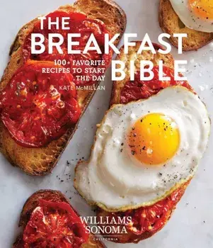The Breakfast Bible: 100+ Favorite Recipes to Start the Day, Hardcover/Kate McMillan