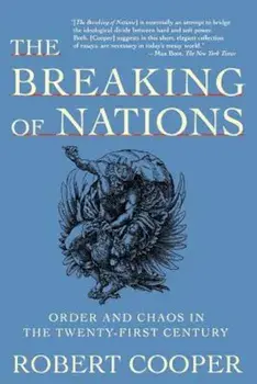 The Breaking of Nations: Order and Chaos in the Twenty-First Century, Paperback/Robert Cooper