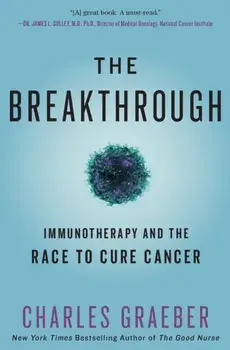 The Breakthrough: Immunotherapy and the Race to Cure Cancer, Paperback/Charles Graeber