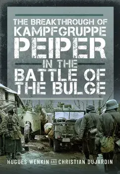 The Breakthrough of Kampfgruppe Peiper in the Battle of the Bulge, Hardback/Hugues Wenkin