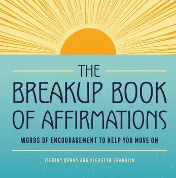 The Breakup Book of Affirmations: Words of Encouragement to Help You Move on, Paperback/Tiffany Denny
