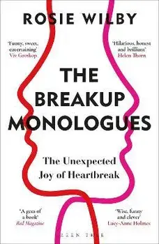 The Breakup Monologues. The Unexpected Joy of Heartbreak, Paperback/Rosie Wilby