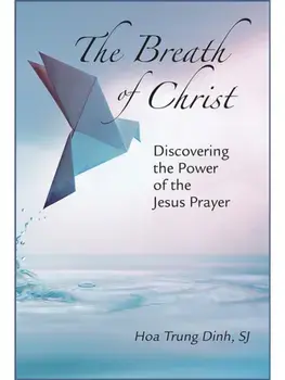 The Breath of Christ. Discovering the Power of the Jesus Prayer, Paperback/Hoa, SJ Trung Dinh