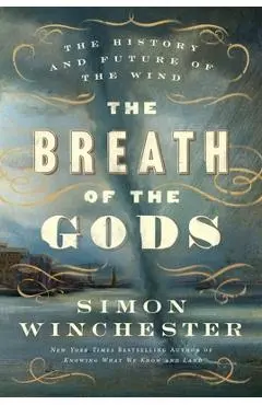 The Breath of the Gods: The History and Future of the Wind - Simon Winchester
