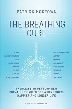 The Breathing Cure. EXERCISES TO DEVELOP NEW BREATHING HABITS FOR A HEALTHIER, HAPPIER AND LONGER LIFE, Paperback/***
