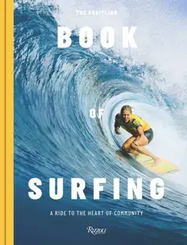 The Breitling Book of Surfing. A Ride to the Heart of Community, Hardback/Stephanie Gilmore