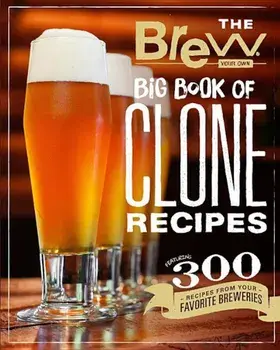 The Brew Your Own Big Book of Clone Recipes: Featuring 300 Homebrew Recipes from Your Favorite Breweries, Paperback/Brew Your Own