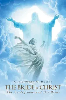 The Bride of Christ: The Bridegroom and His Bride, Paperback/Christopher W. Hussey