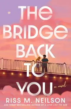 The Bridge Back to You - Riss M. Neilson