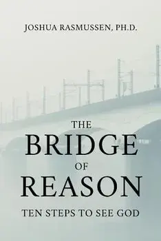The Bridge of Reason: Ten Steps to See God, Paperback/Joshua Rasmussen