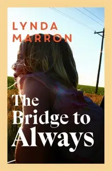 The Bridge to Always. 'The warmth of her storytelling evokes Maeve Binchy' - Fiona Scarlett, Paperback/Lynda Marron