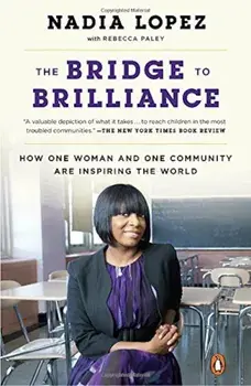 The Bridge to Brilliance: How One Woman and One Community Are Inspiring the World, Paperback/Nadia Lopez