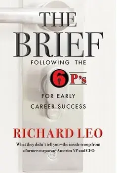 The Brief: Following the 6P's for Early Career Success, Hardcover/Richard M. Leo