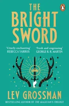 The Bright Sword, Paperback/Lev Grossman