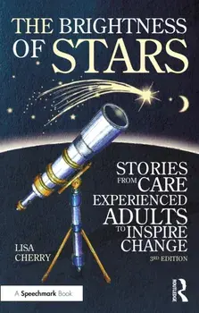 The Brightness of Stars: Stories from Care Experienced Adults to Inspire Change. Stories from Care Experienced Adults to Inspire Change, 3 ed, Paperback/Lisa Cherry