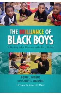 The Brilliance of Black Boys: Cultivating School Success in the Early Grades - Brian L. Wright