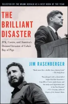 The Brilliant Disaster: Jfk, Castro, and America's Doomed Invasion of Cuba's Bay of Pigs, Paperback/Jim Rasenberger
