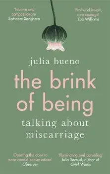 The Brink of Being. Talking About Miscarriage, Paperback/Julia Bueno