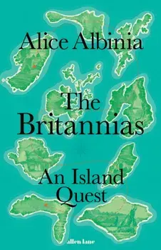 The Britannias. An Island Quest, Hardback/Alice Albinia