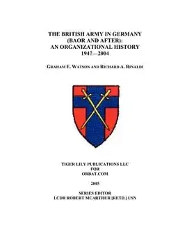 The British Army in Germany: An Organizational History 1947-2004, Paperback/Graham Watson