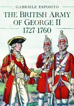 The British Army of George II, 1727-1760, Hardback/Gabriele Esposito