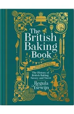 The British Baking Book: The History of British Baking, Savory and Sweet - Regula Ysewijn