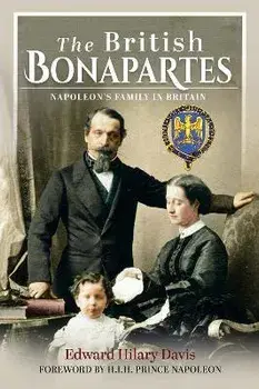 The British Bonapartes. Napoleon's Family in Britain, Hardback/Edward Hilary Davis