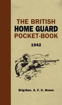 The British Home Guard Pocketbook, Hardback/A.F.U. Green