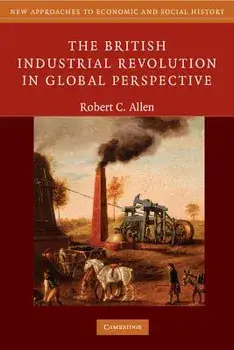 The British Industrial Revolution in Global Perspective, Paperback/Robert C. Allen
