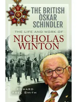The British Oskar Schindler. The Life and Work of Nicholas Winton, Paperback/Edward Abel Smith