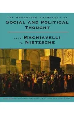 The Broadview Anthology of Social and Political Thought: From Machiavelli to Nietzsche - Andrew Bailey