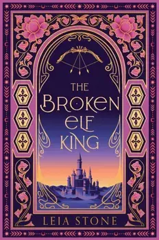 The Broken Elf King. Special ed, Hardback/Leia Stone