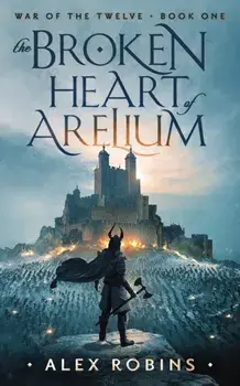 The Broken Heart of Arelium, Paperback/Alex Robins