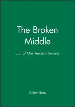 The Broken Middle. Out of Our Ancient Society, Paperback/Gillian Rose