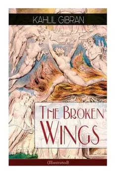 The Broken Wings (Illustrated): Poetic Romance Novel, Paperback/Kahlil Gibran