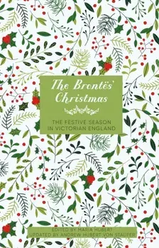The Brontes' Christmas. The Festive Season in Victorian England, New ed, Hardback/***